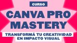 Canva Pro Mastery: Transforma tu Creatividad en Impacto Visual
