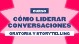 Cómo liderar conversaciones: Oratoria y storytelling - Membresía